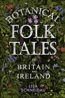 Botanical Folk Tales of Britain and Ireland Botanical Folk Tales of Britain and Ireland